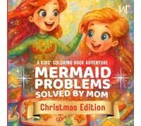 A Kids' Coloring Book Adventure: Mermaid Problems Solved by Mom: Christmas Edition: | 20 Problem-Solution Illustrations | Cute Holiday Scenes |