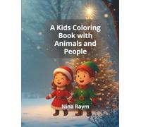A Kids Coloring Book with Animals and People: 40+ Cute Animals in Christmas Costumes, Single-Sided Pages, and Festive Fun for Toddlers, Preschoolers, & Kids Ages 4-8