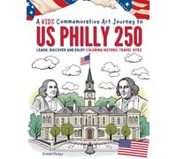 A Kids Commemorative Art Journey to US Philly 250: Learn, Discover and Enjoy Coloring Historic Travel Sites