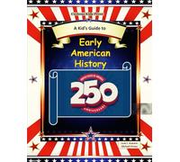 A Kid's Guide to Early American History: Celebrate America's 250th Anniversary