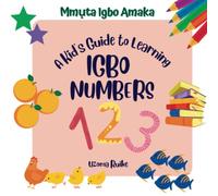 A Kid's Guide to Learning Igbo Numbers (Mmụta Igbo Amaka)