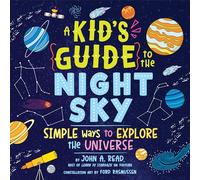 A Kid's Guide to the Night Sky: Simple Ways to Explore the Universe