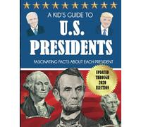 A Kid's Guide to U.S. Presidents: Fascinating Facts About Each President, Updated Through 2020 Election