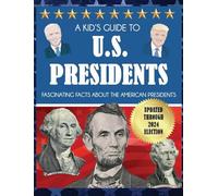 A Kid's Guide to U.S. Presidents: Fascinating Facts About the American Presidents