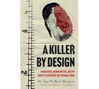 A Killer By Design: Murderers, Mindhunters, and My Quest to Decipher the Criminal Mind