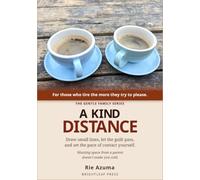 A Kind Distance: Set Gentle Boundaries With Difficult Parents, Release the Guilt, and Find the Calm Middle Ground Between Cutting Ties and Giving In (The Gentle Family Series)
