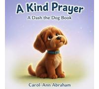 A Kind Prayer: A Dash the Dog Book: A Gentle Christian Story About Prayer, Kindness, Friendship, and Jesus for Kids Ages 3-5