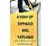 A King of Shreds and Patches: A Novel of 33 Years of High School