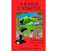 A King’s Catalyst: The Tale of the Devil’s Kettle Book 3