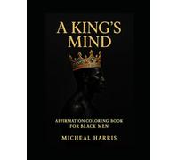 A King’s Mind: A Coloring Book of Affirmations, Wisdom, and Reflection for Black Men