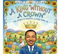 A King Without A Crown: The Story Of Martin Luther King Jr.: Inspiring Story Book For kids (Black History Biography For Kindergarten & elementary Class)