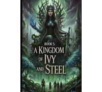 A Kingdom of Ivy and Steel - book 5 in the series Circle of Sun and Soil:: An Epic Fantasy Romance: A Gripping Dystopian Romantasy of Elemental Magic, Fated Mates, and Forbidden Love