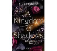 A Kingdom of Shadows: Schwelender Zorn | Romantasy mit Drachen | Die aufregende Enemies-to-Lovers-BookTok-Sensation ist zurück | Für Fans von Sarah J. Maas und Rebecca Yarros
