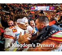 A Kingdom's Dynasty: How the 2022 Kansas City Chiefs Won Their Second Championship in Four Years