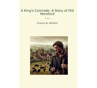 A King's Comrade: A Story of Old Hereford (Classic Books)
