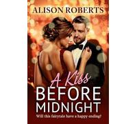 A Kiss Before Midnight: An utterly gorgeous sultry romance from Alison Roberts - perfect for fans of Grey's Anatomy! (A Medical Romance Collection)