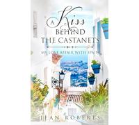 A Kiss Behind the Castanets: My Love Affair with Spain (Moving to Spain)