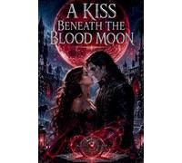 A Kiss Beneath the Blood Moon: 8 (Paranormal Romance Books)