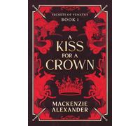 A Kiss for a Crown: A Steamy Contemporary Fantasy Romance of Corrupt Courts and Fake Engagement: 1 (Secrets of Venatus)