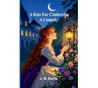 A Kiss For Cinderella: A Comedy