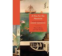 A Kiss for the Absolute: Selected Poems of Shuzo Takiguchi: 156 (The Lockert Library of Poetry in Translation)