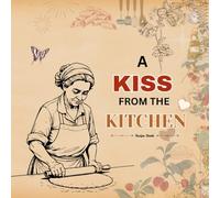 A Kiss From The Kitchen Recipe Book: Blank Recipe Journal Book to Write in Your Own Recipes | Hold 150 Pages | Perfect Family Recipe Cookbook for Personal or Keepsake Gift | 8.5 x 8.5 Inches