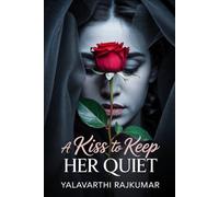 A Kiss to Keep Her Quiet: A Dark Psychological Thriller of Obsession, Lies, and Deadly Secrets