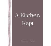 A Kitchen Kept: Recipes, notes, and what stayed