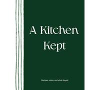 A Kitchen Kept: Recipes, notes, and what stayed