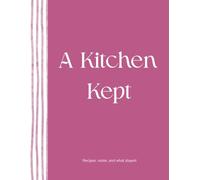 A Kitchen Kept: Recipes, notes, and what stayed