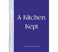A Kitchen Kept: Recipes, notes, and what stayed