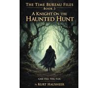 A Knight On The Haunted Hunt: Case File: TDG-512C: 3 (The Time Bureau Files)