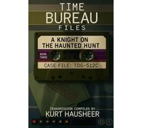 A Knight On The Haunted Hunt: Case File: TDG-512C (The Time Bureau Files)