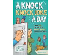 A Knock Knock Joke A Day: Over 365 of the best knock knock jokes for kids (everyday family fun unleashed)