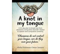 A knot in my tongue: A 21-day plan to break free from obsessive-compulsive disorder related to speech and compulsive certainty.