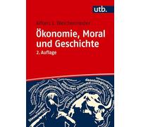 Ã-Konomie, Moral Und Geschichte: Eine Themenorientierte Einfã1/4hrung: Eine themenorientierte Einführung