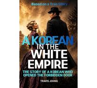 A Korean in the White Empire: The Story of a Korean Who Opened the Forbidden Door