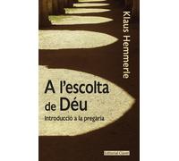 A l'escolta de Déu: introducció a la pregària | Klaus Hemmerle