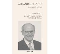 (A.L. I) Kant y la filosofía trascendental: Fenómeno y trascendencia en Kant. Estudios sobre filosofía trascendental: 1 (Obras Selectas Alejandro Llano)