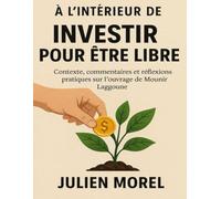 À l’intérieur de Investir pour être libre: Contexte, commentaires et réflexions pratiques sur l’ouvrage de Mounir Laggaoune