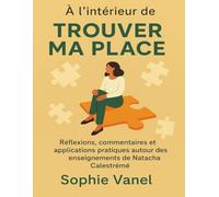 À l’intérieur de Trouver ma place: Réflexions, commentaires et applications pratiques autour des enseignements de Natacha Calestrémé