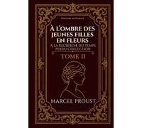 À l’ombre des jeunes filles en fleurs A la recherche du temps perdu Collection TOME II Édition intégrale