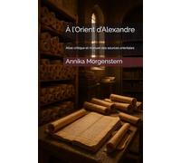 À l’Orient d’Alexandre: Atlas critique et manuel des sources orientales