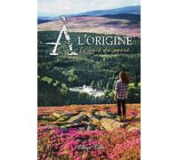 À l’Origine - La voie du passé: Thriller d’ambiance, secret ancestral et enquête sous tension au cœur de l’Écosse envoûtante.