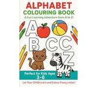 A L P H A B E T COLOURING BOOK A Fun Learning Adventure from A to Z!