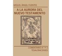A la Aurora del Nuevo Testamento: Comentario a 1 y 2 Tesalonicenses