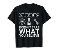 A la Ciencia no le Importa lo Que creas | Ciencia Nerd Camiseta