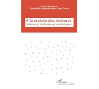 A la croisée des écritures littéraires, théâtrales et médiatiques (Communication Et Civilisation)
