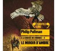 À La Croisée Des Mondes (tome 3) - Le Miroir Dambre (audiolibro)