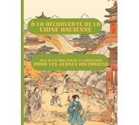 À LA DÉCOUVERTE DE LA CHINE ANCIENNE : UNE AVENTURE RICHE EN COULEURS POUR LES JEUNES HISTORIENS